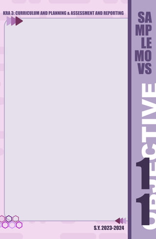S.Y. 2023-2024
1
1
1
SA
MP
LE
MO
VS
1
KRA 3: CURRICULUM AND PLANNING & ASSESSMENT AND REPORTING
 