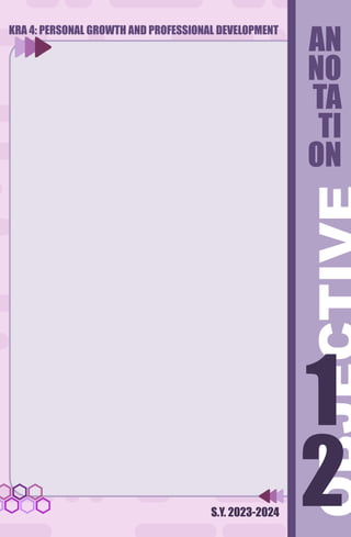S.Y. 2023-2024
AN
NO
TA
TI
ON
2
1
2
1
KRA 4: PERSONAL GROWTH AND PROFESSIONAL DEVELOPMENT
 