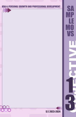 S.Y. 2023-2024
3
1
3
SA
MP
LE
MO
VS
1
KRA 4: PERSONAL GROWTH AND PROFESSIONAL DEVELOPMENT
 