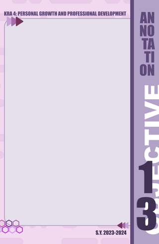 S.Y. 2023-2024
AN
NO
TA
TI
ON
3
1
3
1
KRA 4: PERSONAL GROWTH AND PROFESSIONAL DEVELOPMENT
 