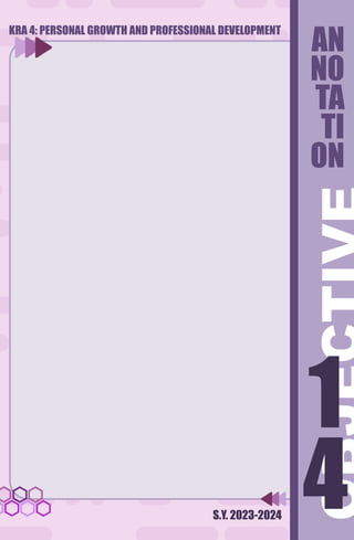 S.Y. 2023-2024
AN
NO
TA
TI
ON
KRA 4: PERSONAL GROWTH AND PROFESSIONAL DEVELOPMENT
4
1
4
1
 