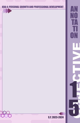S.Y. 2023-2024
AN
NO
TA
TI
ON
KRA 4: PERSONAL GROWTH AND PROFESSIONAL DEVELOPMENT
5
1
5
1
 