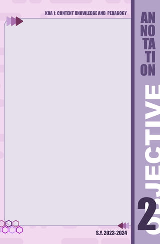 KRA 1: CONTENT KNOWLEDGE AND PEDAGOGY
S.Y. 2023-2024
2
2
AN
NO
TA
TI
ON
 