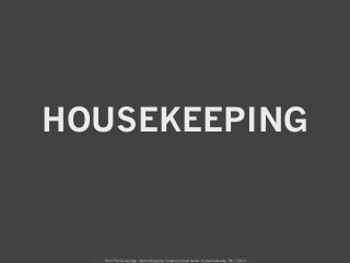 HOUSEKEEPING


  From “The Design Age: maximizing value in agile and lean teams” by Austin Govella, Feb 7, 2013
 