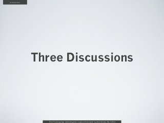 Introduction




               Three Discussions




                  From “The Design Age: maximizing value in agile and lean teams” by Austin Govella, Feb 7, 2013
 