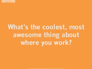 Mind Game




   What’s the coolest, most
    awesome thing about
      where you work?


            From “The Design Age...