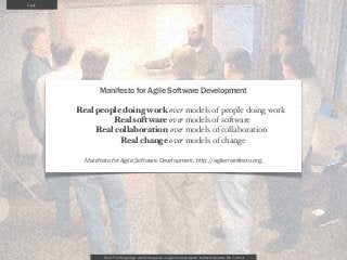 Agile




               Manifesto for Agile Software Development

        Real people doing work over models of people do...