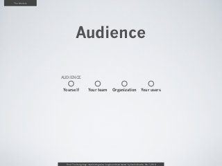 The Models




                        Audience

             AUDIENCE


              Yourself                Your team  ...