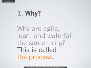 Introduction




               1. Why?

               Why are agile,
               lean, and waterfall
               t...