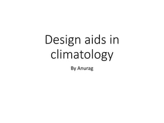 Design aids in
climatology
By Anurag
 