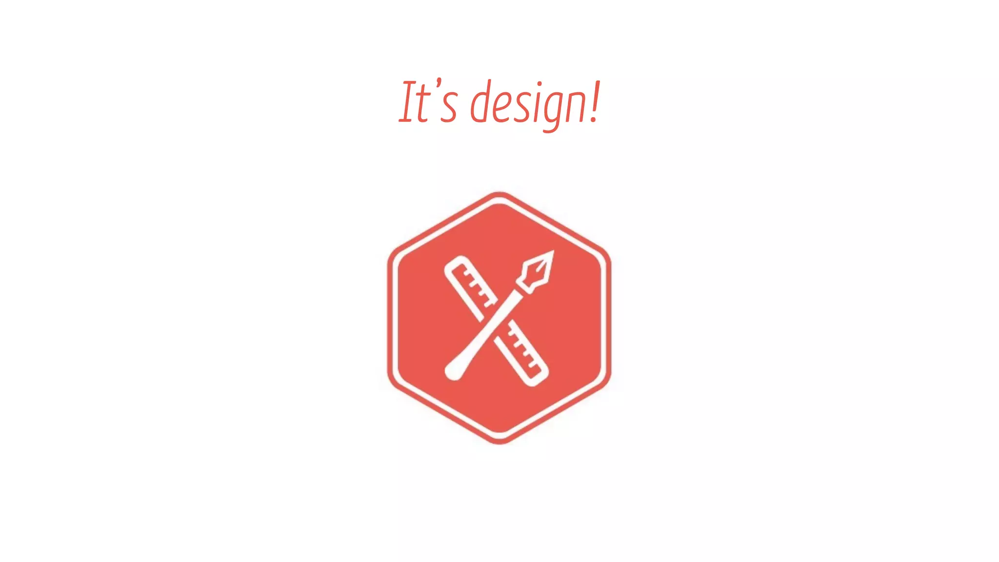 Itโs design!