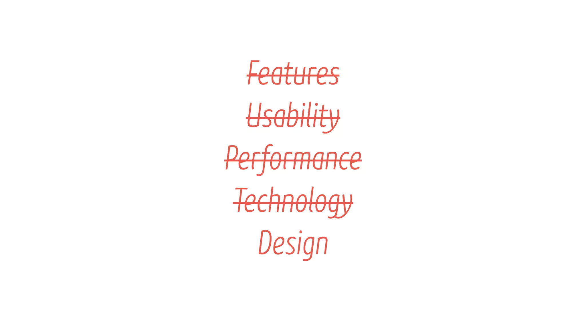 Features
Usability
Performance
Technology
Design
Features
Usability
Performance
Technology
Design