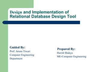 Design  and Implementation of Relational Database Design Tool ,[object Object],[object Object],[object Object],[object Object],[object Object],[object Object],[object Object]