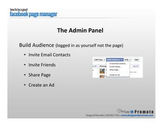 Build Audience (logged in as yourself not the page)
• Invite Email Contacts
• Invite Friends
• Share Page
• Create an Ad
The Admin Panel
 