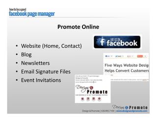 • Website (Home, Contact)
• Blog
• Newsletters
• Email Signature Files
• Event Invitations
Promote Online
 