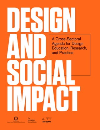 Design
and
Social
impact

A Cross-Sectoral
Agenda for Design
Education, Research,
and Practice

Smithsonian
Cooper-Hewitt, National Design Museum

 