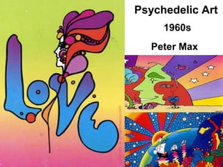 Psychedelic Art
 1960s
Peter Max 
 