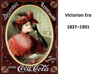 Victorian Era
1837–1901
 