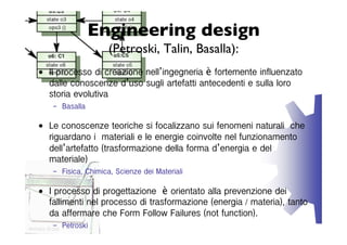 Engineering design
                           (Petroski, Talin, Basalla):
    • Il processo di creazione nell’ingegneria è...