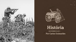 História
Por Carlos Guimarães
 