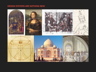 DESIGN SYSTEMS ARE NOTHING NEW
 