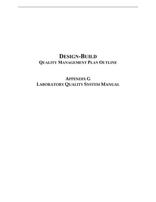 DESIGN-BUILD
QUALITY MANAGEMENT PLAN OUTLINE
APPENDIX G
LABORATORY QUALITY SYSTEM MANUAL
 