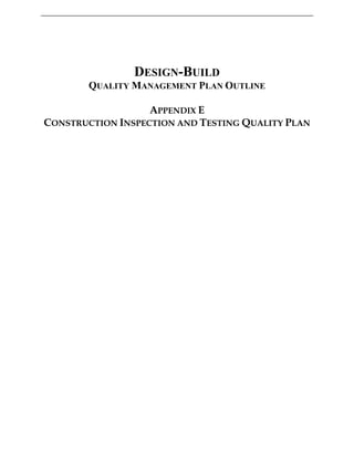 DESIGN-BUILD
QUALITY MANAGEMENT PLAN OUTLINE
APPENDIX E
CONSTRUCTION INSPECTION AND TESTING QUALITY PLAN
 