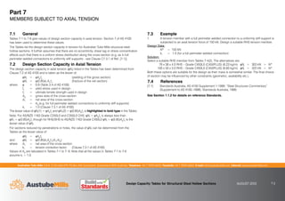 Australian Tube Mills A.B.N. 21 123 666 679. PO Box 246 Sunnybank, Queensland 4109 Australia Telephone +61 7 3909 6600 Facsimile +61 7 3909 6660 E-mail info@austubemills.com Internet www.austubemills.com
Design Capacity Tables for Structural Steel Hollow Sections AUGUST 2013 7-2
7.1 General
Tables 7-1 to 7-6 give values of design section capacity in axial tension. Section 7 of AS 4100
has been used to determine these values.
The Tables list the design section capacity in tension for Australian Tube Mills structural steel
hollow sections. It further assumes that there are no eccentricity, shear lag or stress concentration
effects such that there is a uniform stress distribution along the cross-section (e.g. as in full
perimeter welded connections to uniformly stiff supports - see Clause C7.3.1 of Ref. [7.1]).
7.2 Design Section Capacity in Axial Tension
The design section capacity in axial tension (qNt) listed in the Tables has been determined from
Clause 7.2 of AS 4100 and is taken as the lesser of:
qNt = qAgfy (yielding of the gross section)
qNt = q(0.85)kt Anfu (fracture of the net section)
where q = 0.9 (Table 3.4 of AS 4100)
fy = yield stress used in design
fu = ultimate tensile strength used in design
Ag = gross area of the cross-section
An = net area of the cross-section
= Ag (e.g. for full perimeter welded connections to uniformly stiff supports)
kt = 1.0 (Clause 7.3.1 of AS 4100)
The lesser value of qNt(1) = qAgfy and qNt(2)= q(0.85)Agfu is highlighted in bold type in the Tables.
Note: For AS/NZS 1163 Grade C250L0 and C350L0 CHS, qNt = qAgfy is always less than
qNt = q(0.85)Agfu though for RHS/SHS to AS/NZS 1163 Grade C450L0 qNt = q(0.85)Agfu is the
lesser value of qNt.
For sections reduced by penetrations or holes, the value of qNt can be determined from the
Tables as the lesser value of:
qNt = qAgfy
and qNt = q(0.85)ktAgfu(An/Ag)
where An = net area of the cross-section
kt = tension correction factor (Clause 7.3.1 of AS 4100)
Values of Ag are tabulated in Tables 7-1 to 7- 6. Note that all the values in Tables 7-1 to 7-6
assume kt = 1.0.
7.3 Example
1. A tension member with a full perimeter welded connection to a uniformly stiff support is
subjected to an axial tension force of 150 kN. Design a suitable RHS tension member.
Design Data:
N* = 150 kN
kt = 1.0 (for a full perimeter welded connection)
Solution:
Select a suitable RHS member from Tables 7-4(2). The alternatives are:
76 x 38 x 4.0 RHS – Grade C450L0 (C450PLUS) (6.23 kg/m) qNt = 303 kN  N*
100 x 50 x 3.0 RHS – Grade C450L0 (C450PLUS) (6.60 kg/m) qNt = 322 kN  N*
Both these options are suitable for the design as their mass is somewhat similar. The final choice
of section may be influenced by other constraints (geometric, availability etc.).
7.4 References
[7.1] Standards Australia, AS 4100 Supplement 1-1999: “Steel Structures Commentary”
(Supplement to AS 4100–1998), Standards Australia, 1999.
See Section 1.1.2 for details on reference Standards.
Part 7
MEMBERS SUBJECT TO AXIAL TENSION
 