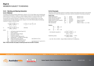Australian Tube Mills A.B.N. 21 123 666 679. PO Box 246 Sunnybank, Queensland 4109 Australia Telephone +61 7 3909 6600 Facsimile +61 7 3909 6660 E-mail info@austubemills.com Internet www.austubemills.com
Design Capacity Tables for Structural Steel Hollow Sections AUGUST 2013 5-12
Part 5
MEMBERS SUBJECT TO BENDING
5.2.5 Bending and Bearing Interaction
5.2.5.1Method
The design web bearing capacity determined in Section 5.2.2.5 of the Tables may be significantly
reduced when the section is subject to a large bending moment at the same location. The effect
of this interaction of bending and bearing force in RHS and SHS is considered in AS 4100.
The bending and bearing interaction is dependent on the ratio of bearing length to the width
of bearing (bs/b) and web slenderness (d1/t). Clause 5.13.5 of AS 4100 considers the following
interaction to apply to RHS and SHS:
1.2
R*
qRb
£
¤
²
²
¥
¦
´
´
M*
qMs
£
¤
²
²
¥
¦
´
´) 1.5 for
bs
b
1.0 and
d1
t
)
* 30
or 0.8
R*
qRb
£
¤
²
²
¥
¦
´
´
M*
q Ms
£
¤
²
²
¥
¦
´
´) 1.0 otherwise
where
bs = stiff bearing length (see Figure 5.2)
b = width of section
d1 = clear depth between flanges
t = thickness of section
R* = maximum design bearing force
q = capacity factor = 0.9 (Table 3.4 of AS 4100)
qRb = design web bearing capacity (see Section 5.2.2.5)
M* = maximum design bending moment
qMs = design section moment capacity (see Sections 5.2.1 and 5.2.2.1)
Note: These formulae only apply to bearing across the full width of section.
5.2.5.2 Example
Assuming a design bending moment of 15.0 kNm is present at the bearing load shown in the example
of Section 5.2.3, check the adequacy of the beam under the interaction of bending and bearing.
Design Data:
Design bearing force R* = 150 kN (Section 5.2.3)
Design web bearing capacity qRb = 232 kN (Section 5.2.3)
Design bending moment M* = 15.0 kNm
Design section moment capacity qMs = 37.8 kNm (Table 5.2-2(2)(A))
Stiff bearing length bs = 100 mm (Section 5.2.3)
Web slenderness d1/t = 35.5 (Table 3.1-4(2) or = (d – 2t)/t)
Solution:
bs
b
=
100
100
* 1.0
and
d1
t
= 35.5  30
‘the interaction equation is 0.8
R*
qRb
£
¤
²
²
¥
¦
´
´
M*
qMs
£
¤
²
²
¥
¦
´
´
) 1.0
Substituting values 0.8
150
232
£
¤
²
²
¥
¦
´
´
15.0
37.8
£
¤
²
²
¥
¦
´
´ = 0.914
) 1.0
‘the 150 x 100 x 4.0 RHS – Grade C450L0 (C450PLUS®) is satisfactory.
 