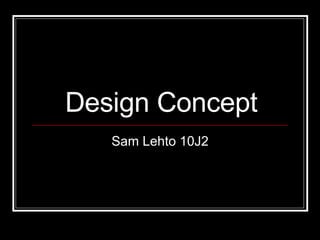 Design Concept Sam Lehto 10J2 