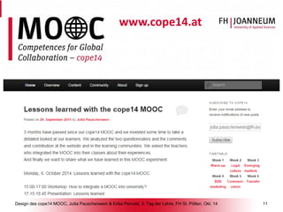 Design des cope14 MOOC, Jutta Pauschenwein & Erika Pernold, 3. Tag der Lehre, FH St. Pölten, Okt. 14 11 
www.cope14.at  