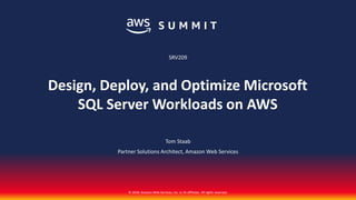 © 2018, Amazon Web Services, Inc. or its affiliates. All rights reserved.
Tom Staab
Partner Solutions Architect, Amazon Web Services
SRV209
Design, Deploy, and Optimize Microsoft
SQL Server Workloads on AWS
 