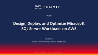 © 2018, Amazon Web Services, Inc. or its affiliates. All rights reserved.
Zlatan Dzinic
Partner Solutions Architect, Amazon Web Services
SRV209
Design, Deploy, and Optimize Microsoft
SQL Server Workloads on AWS
 