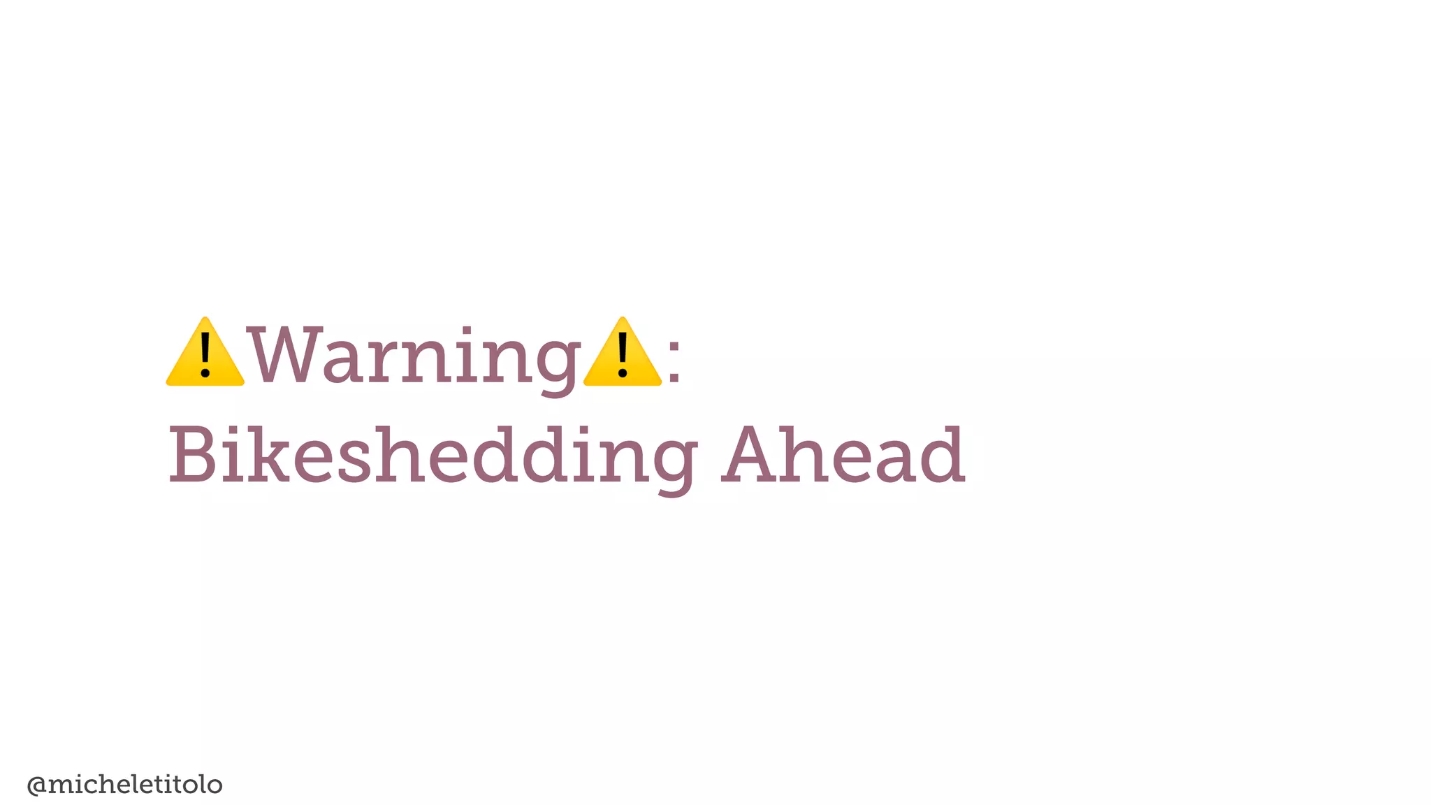 @micheletitolo
⚠Warning⚠:


Bikeshedding Ahead
 