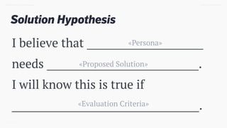 TWEET @SKOTCARRUTHDESIGN DOING > DESIGN THINKING
I believe that _______________________  
needs ______________________________. 
I will know this is true if
_____________________________________.
Solution Hypothesis
«Persona»
«Proposed Solution»
«Evaluation Criteria»
 