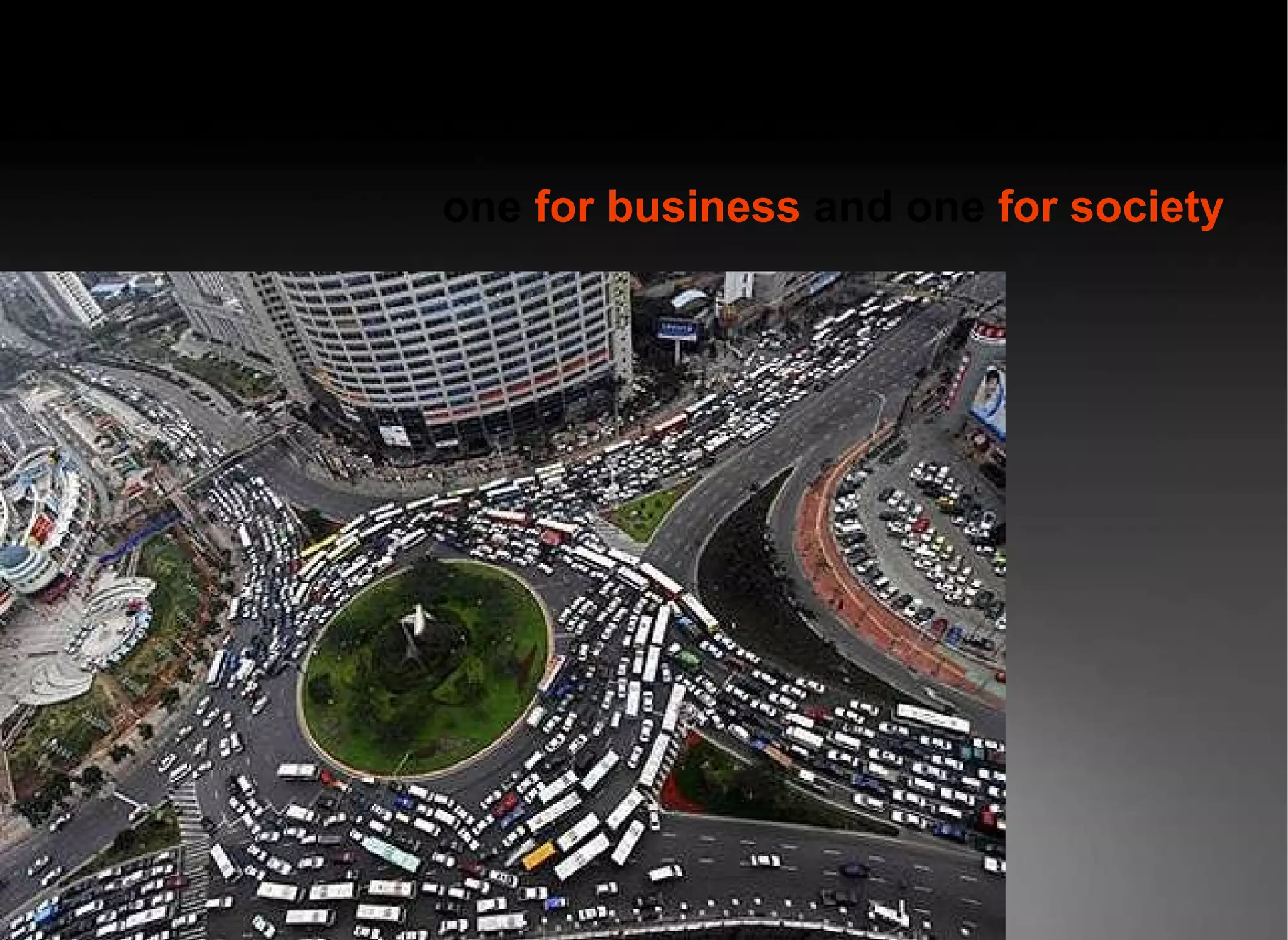 one   for business  and one  for society 