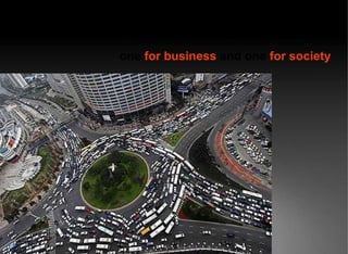 one   for business  and one  for society 