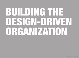 BUILDING THE
DESIGN-DRIVEN
ORGANIZATION

            copyright 2011, josh le vine
 
