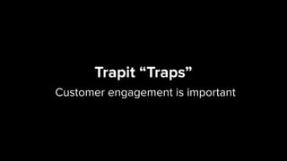 Trapit “Traps” 
Customer engagement is important
 