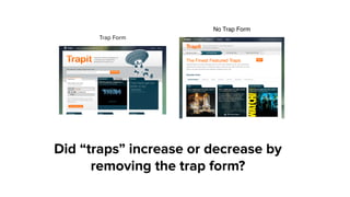 Trap Form
No Trap Form
Did “traps” increase or decrease by
removing the trap form?
 