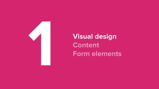1 Visual design 
Content  
Form elements
 