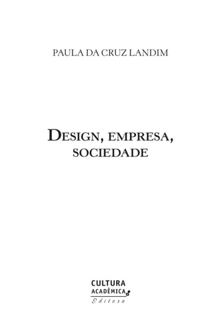 PAULA DA CRUZ LANDIM
DESIGN, EMPRESA,
SOCIEDADE
 