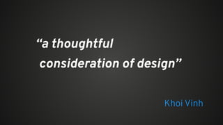 Khoi Vinh
“a thoughtful
consideration of design”
 