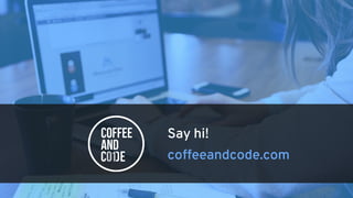 Say hi!
coffeeandcode.com
 