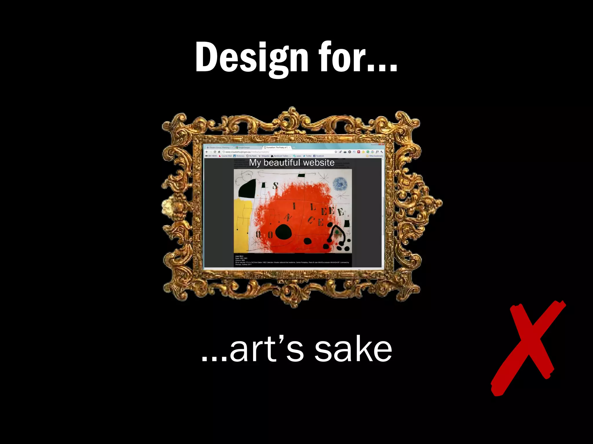 Design for…

  My beautiful website




…art’s sake
                         ✗�
 