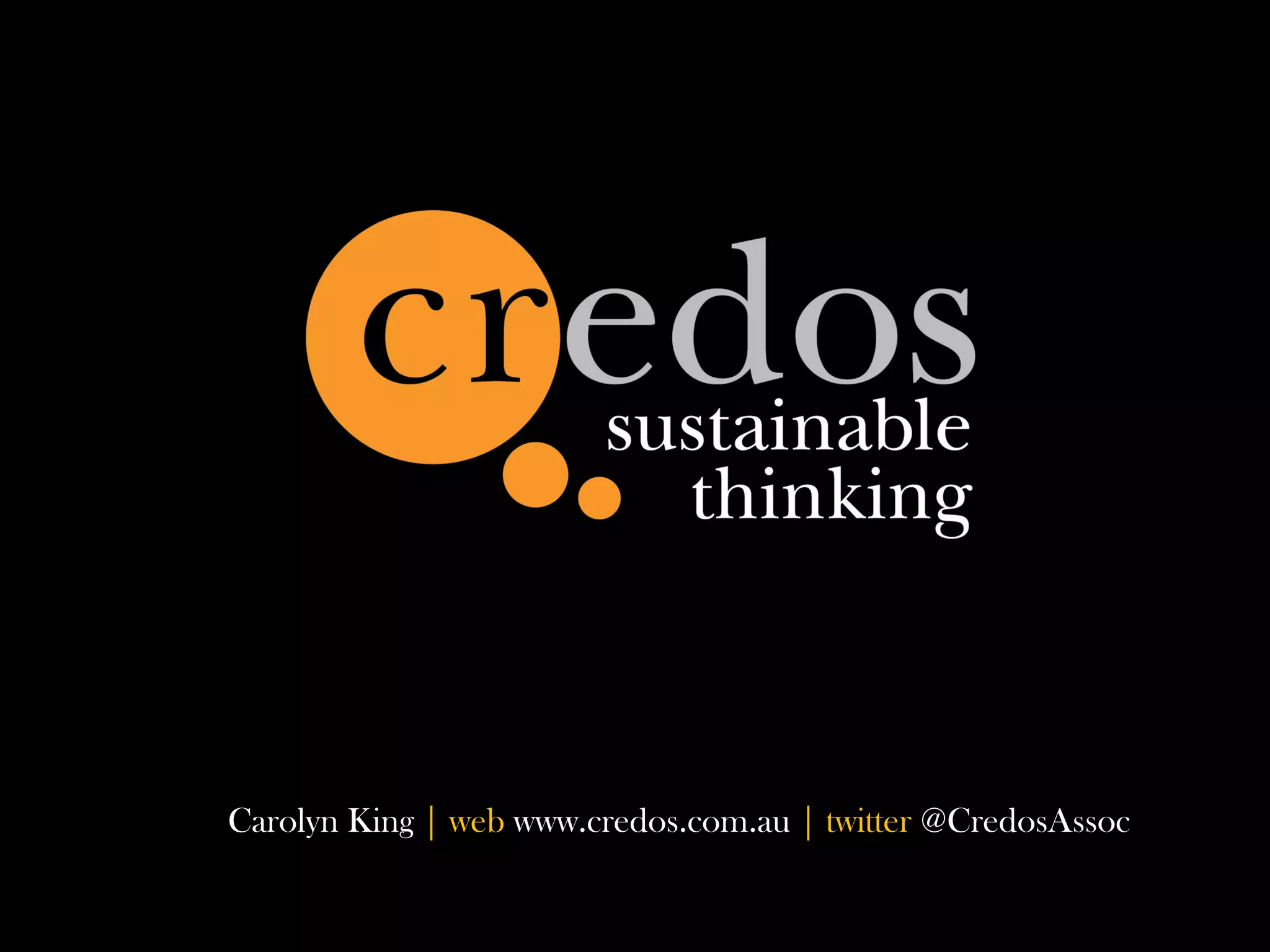 Carolyn King | web www.credos.com.au | twitter @CredosAssoc
 