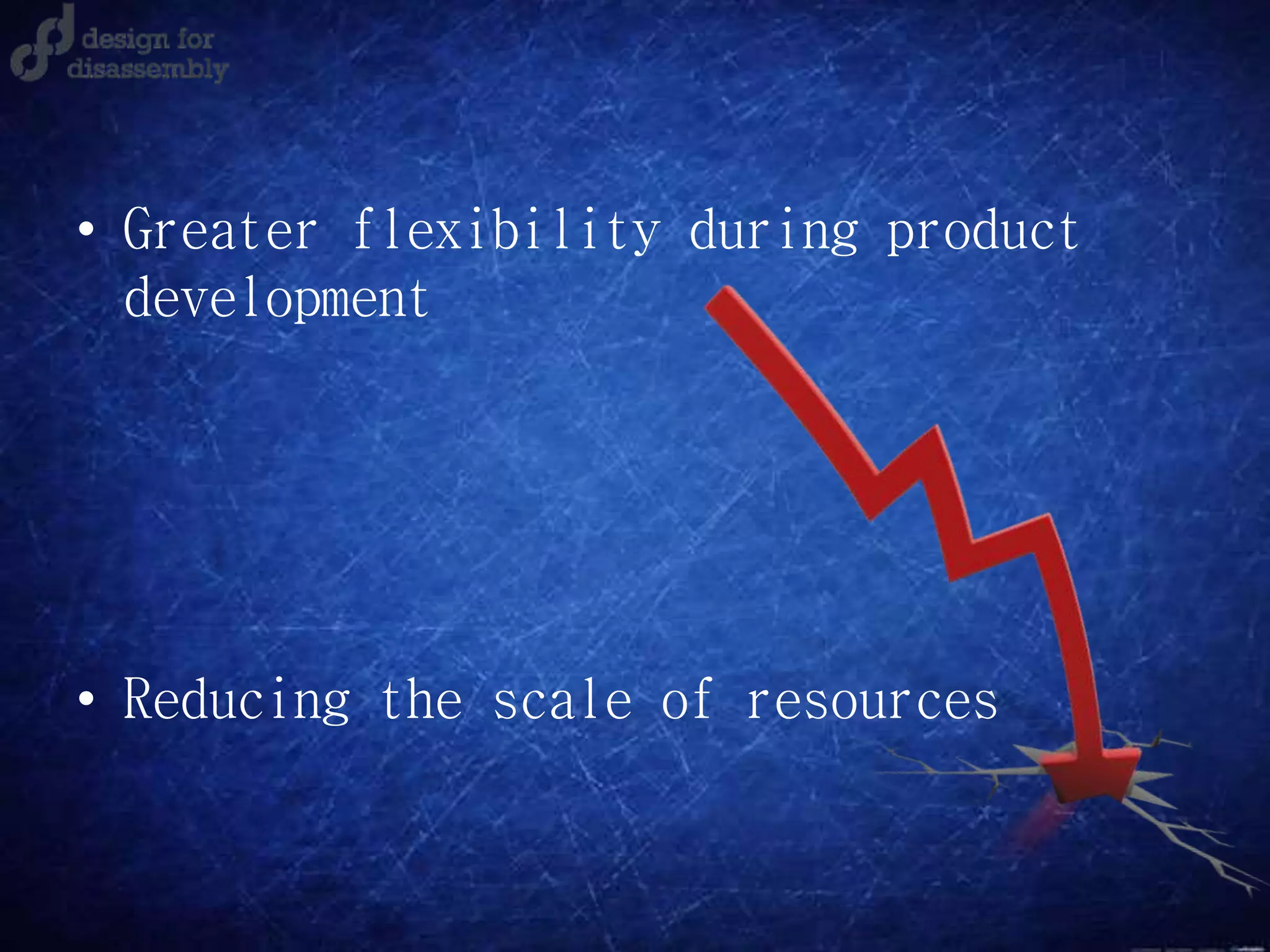 • Greater flexibility during product
development
• Reducing the scale of resources
 
