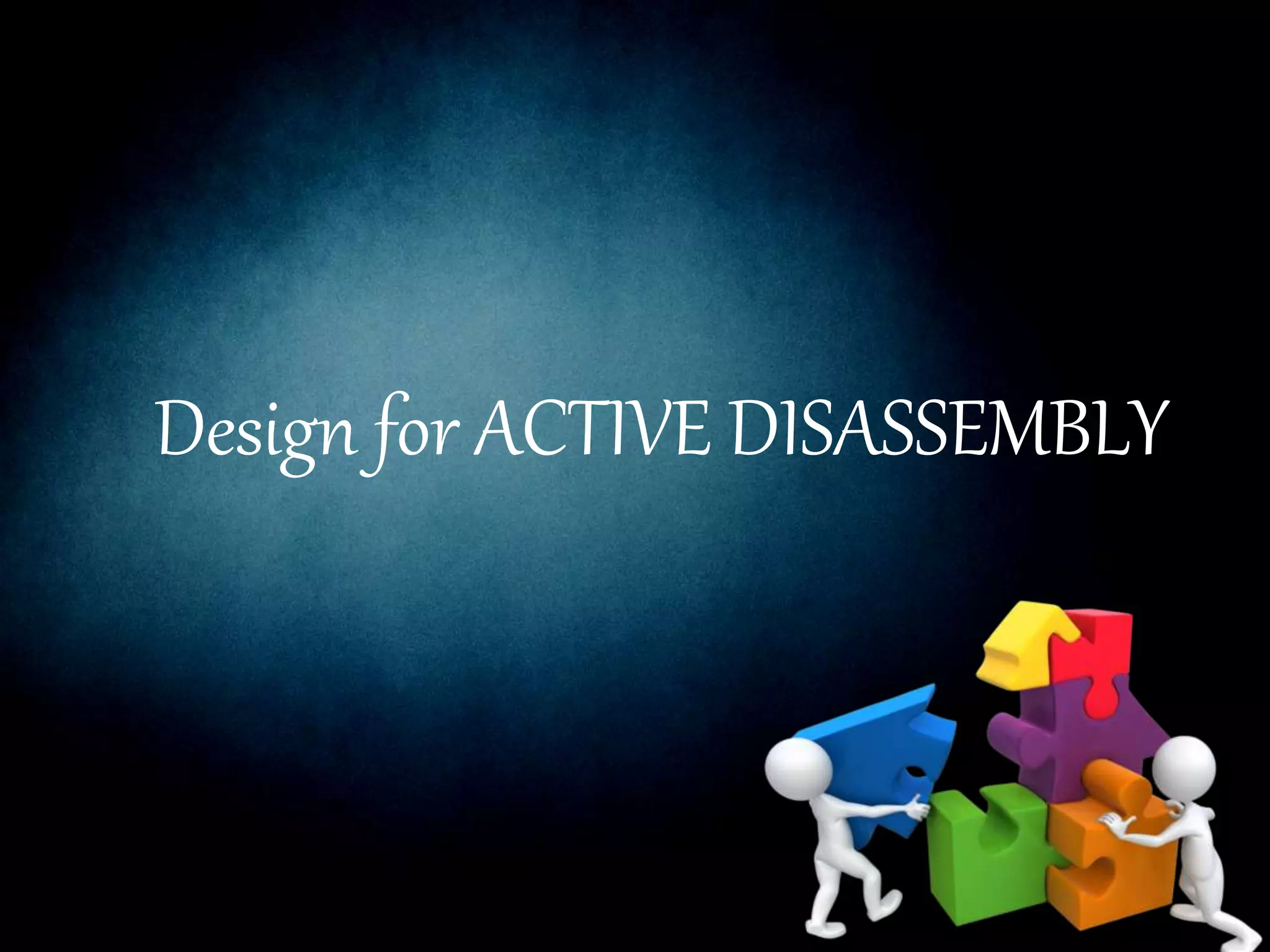Design for ACTIVE DISASSEMBLY
 