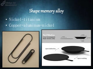 Shape memory alloy
• Nickel-titanium
• Copper-aluminum-nickel
 
