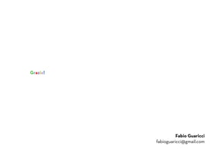 Fabio Guaricci
fabioguaricci@gmail.com
Grazie!
 